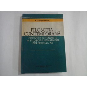   FILOSOFIA  CONTEMPORANA  Orientari si tendinte in filosofia nemarxista din secolul XX  -  Alexandru  BOBOC 